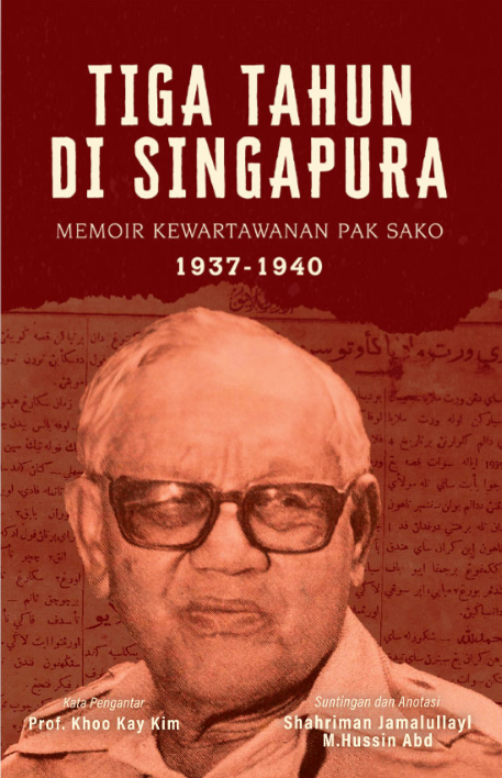 Tiga Tahun Di Singapura Memoir Kewartawanan Pak Sako 1937-1940